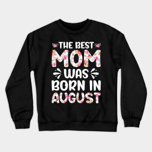 Best Mom Ever Mothers Day Floral Design Birthday Mom in August Crewneck Sweatshirt